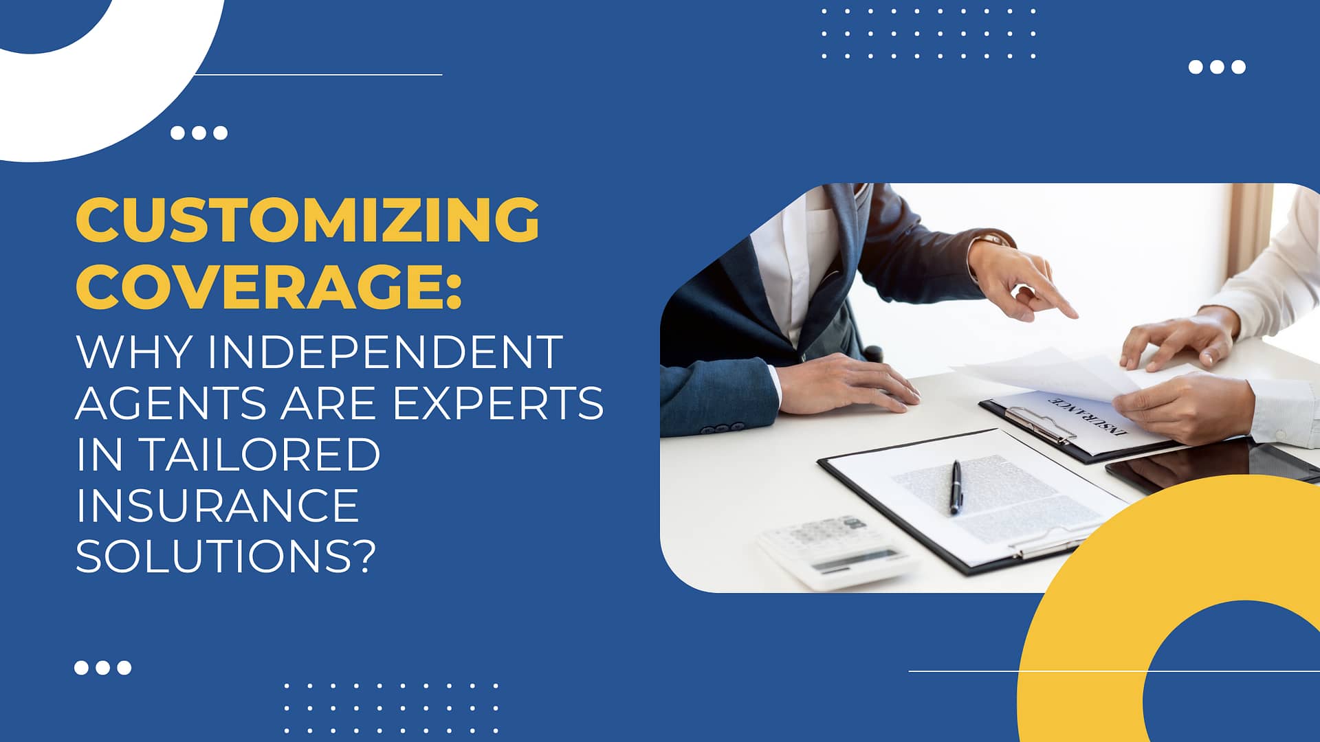 Read more about the article Customizing Coverage: Why Independent Agents Are Experts in Tailored Insurance Solutions