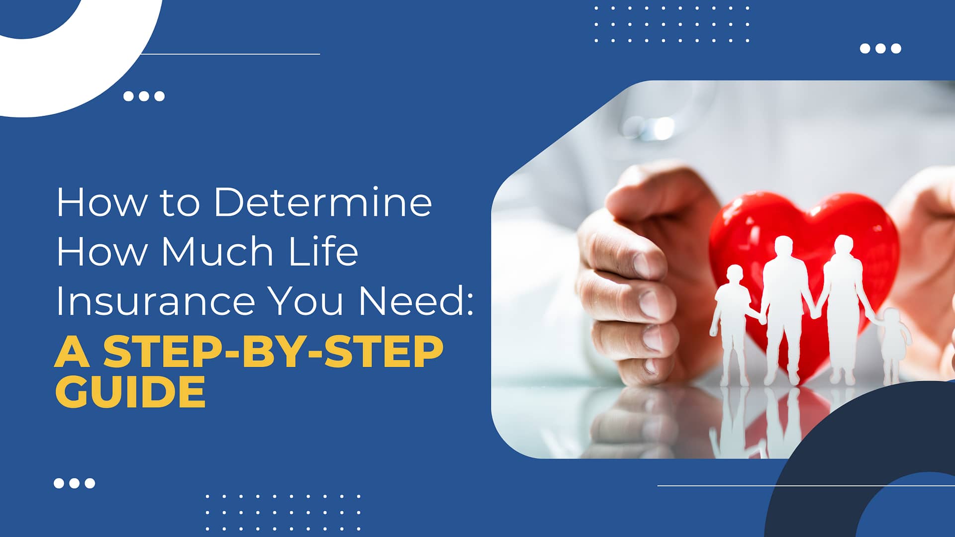 Read more about the article How to Determine How Much Life Insurance You Need: A Step-by-Step Guide