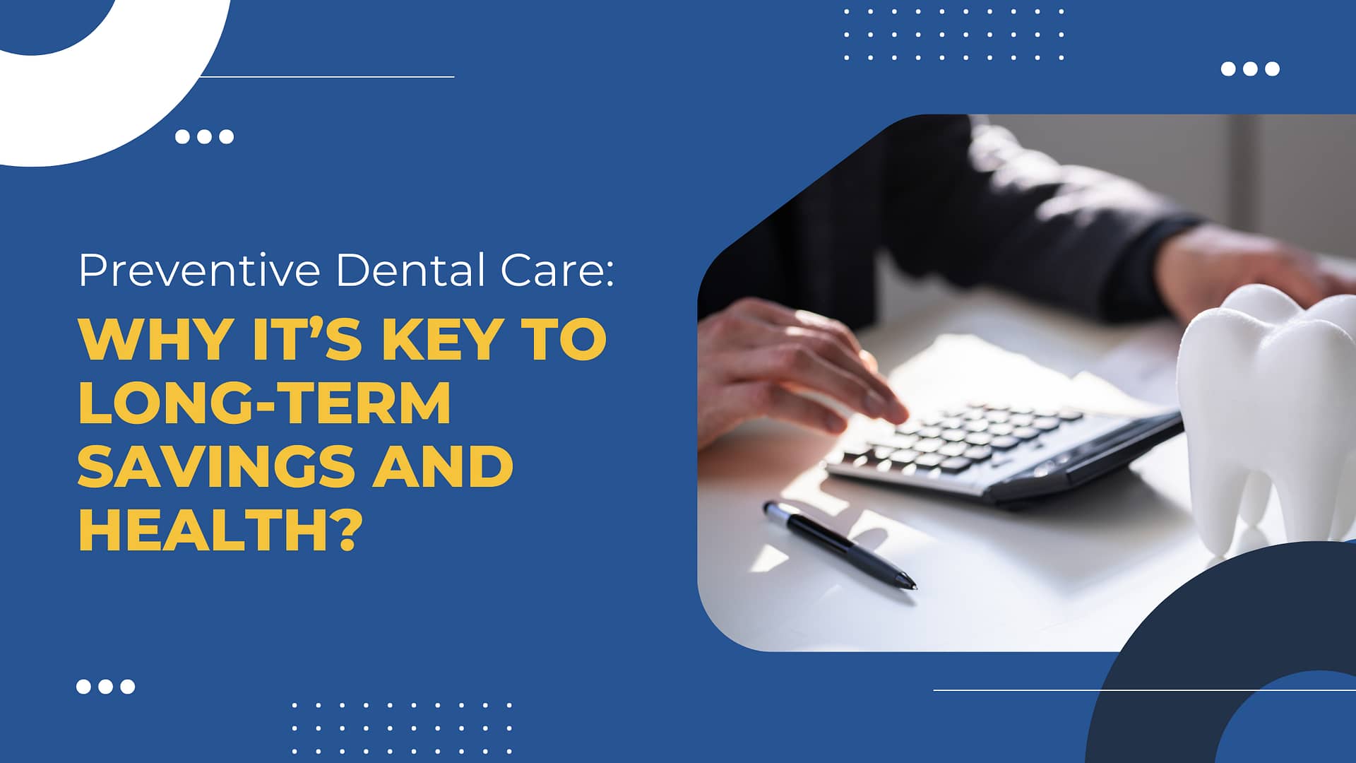 Read more about the article Preventive Dental Care: Why It’s Key to Long-Term Savings and Health