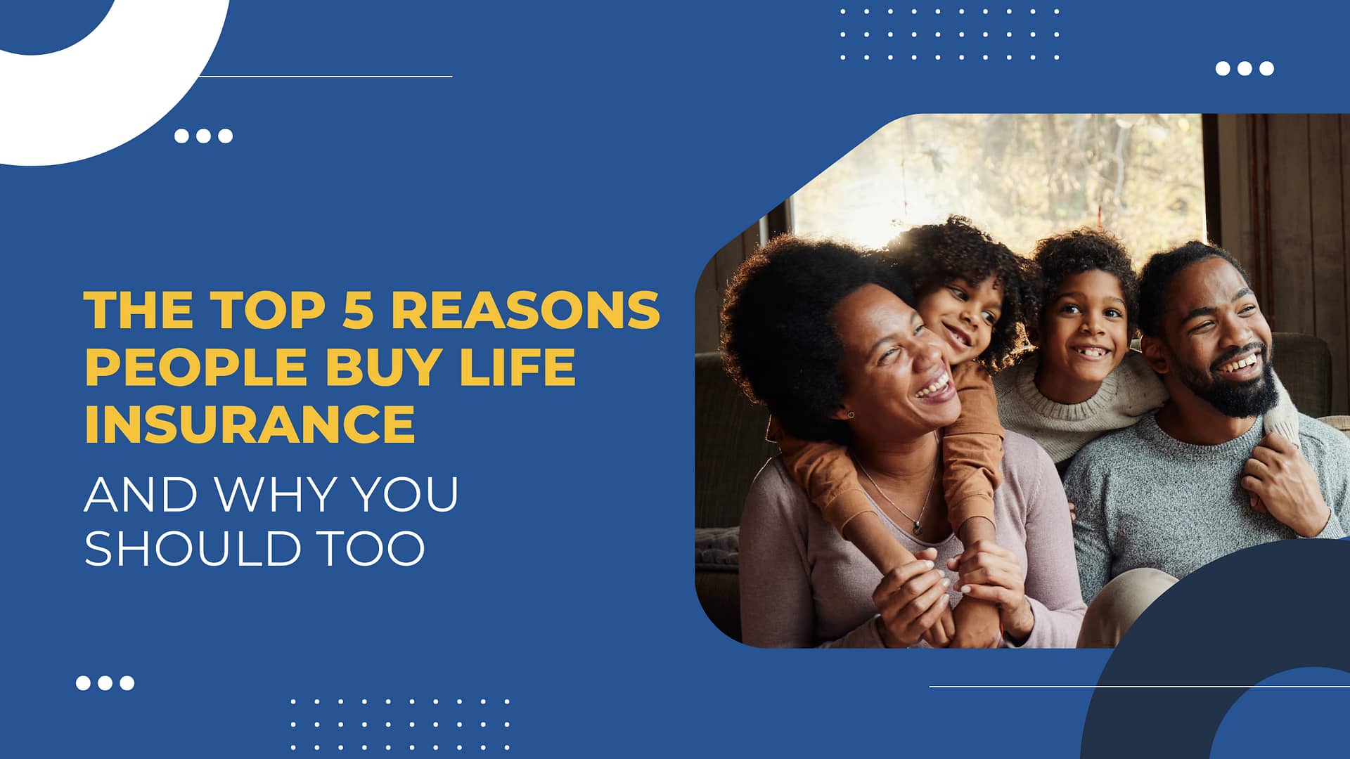 Read more about the article The Top 5 Reasons People Buy Life Insurance—and Why You Should Too